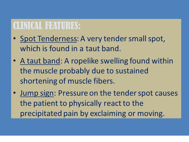 CLINICAL FEATURES: Spot Tenderness: A very tender small spot, which is found in a